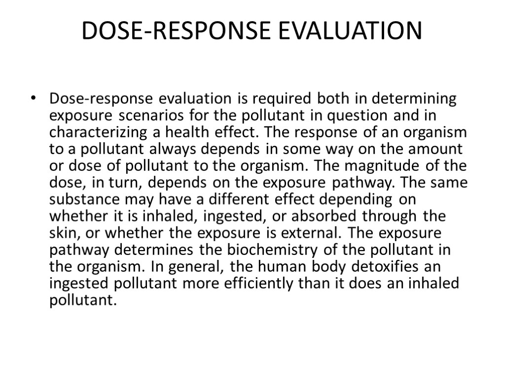 DOSE-RESPONSE EVALUATION Dose-response evaluation is required both in determining exposure scenarios for the pollutant